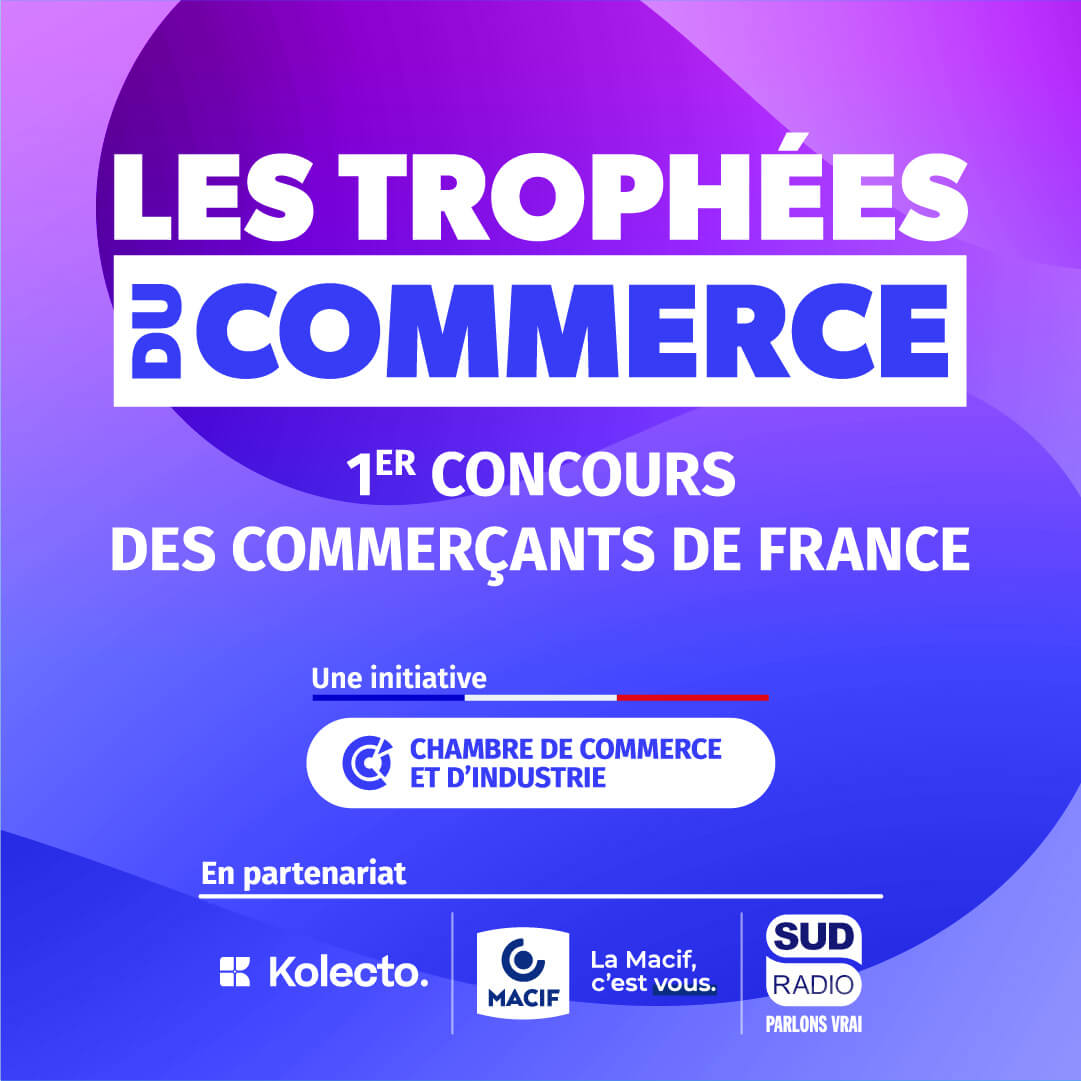 Les Trophées du commerce, 1er concours des commerçants de France. Une initiative des CCI, en partenariat avec Kolecto, Macif et Sud Radio.