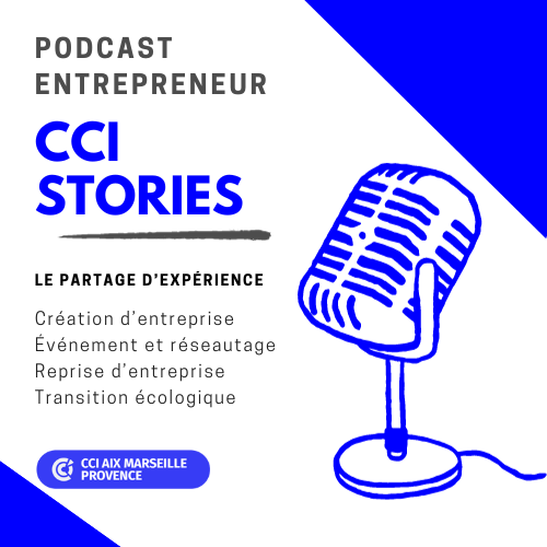 Podcast entrepreneurs entreprise CCI Stories Aix-Marseille-Provence