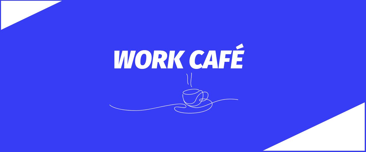 Work café : des RDV d’information et de convivialité ! 